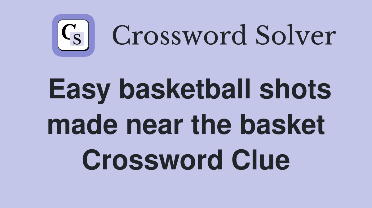 Easy basketball shots made near the basket Crossword Clue Answers